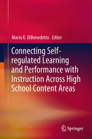 Connecting Selfregulated Learning And Performance With Instruction Across High School Content Areas 1st Ed Maria K Dibenedetto