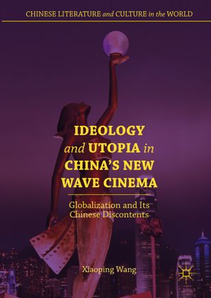 Ideology And Utopia In Chinas New Wave Cinema 1st Ed Xiaoping Wang