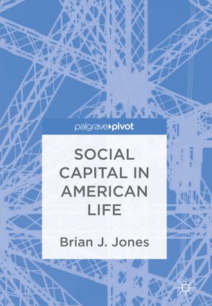 Social Capital In American Life 1st Ed Brian J Jones