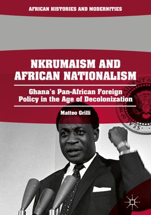 Nkrumaism And African Nationalism 1st Ed Matteo Grilli