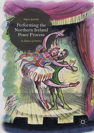 Performing The Northern Ireland Peace Process 1st Ed Paul Dixon