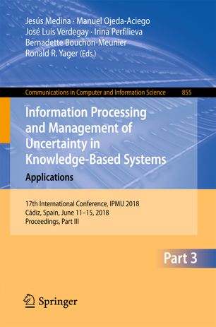 Information Processing And Management Of Uncertainty In Knowledgebased Systems Theory And Foundations 17th International Conference Ipmu 2018 Cdiz Spain June 1115 2018 Proceedings Part Ii 1st Ed Jess Medina