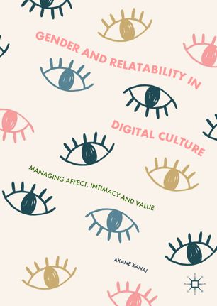 Gender And Relatability In Digital Culture 1st Ed Akane Kanai