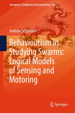 Behaviourism In Studying Swarms Logical Models Of Sensing And Motoring 1st Ed Andrew Schumann
