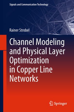 Channel Modeling And Physical Layer Optimization In Copper Line Networks 1st Ed Rainer Strobel