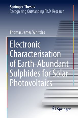 Electronic Characterisation Of Earthabundant Sulphides For Solar Photovoltaics 1st Ed Thomas James Whittles