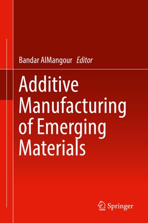 Additive Manufacturing Of Emerging Materials 1st Ed Bandar Almangour