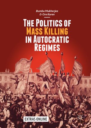 The Politics Of Mass Killing In Autocratic Regimes 1st Ed Bumba Mukherjee