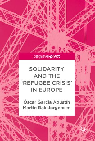 Solidarity And The Refugee Crisis In Europe 1st Ed Scar Garca Agustn
