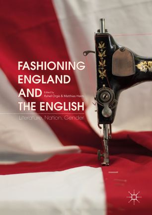 Fashioning England And The English 1st Ed Rahel Orgis Matthias Heim