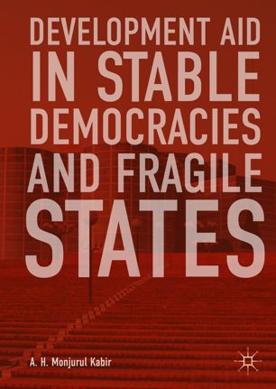 Development Aid In Stable Democracies And Fragile States 1st Ed A H Monjurul Kabir