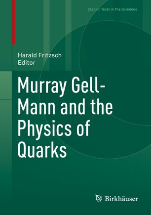 Murray Gellmann And The Physics Of Quarks 1st Ed Harald Fritzsch