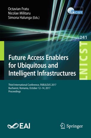 Future Access Enablers For Ubiquitous And Intelligent Infrastructures Third International Conference Fabulous 2017 Bucharest Romania October 1214 2017 Proceedings 1st Ed Octavian Fratu
