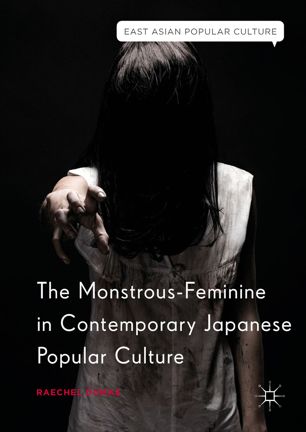 The Monstrousfeminine In Contemporary Japanese Popular Culture 1st Ed Raechel Dumas