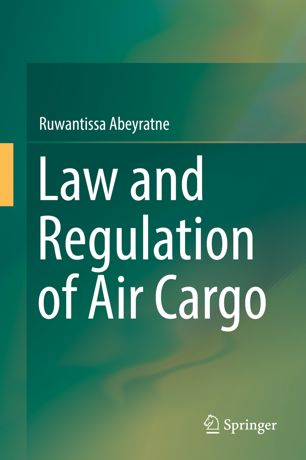 Law And Regulation Of Air Cargo 1st Ed Ruwantissa Abeyratne