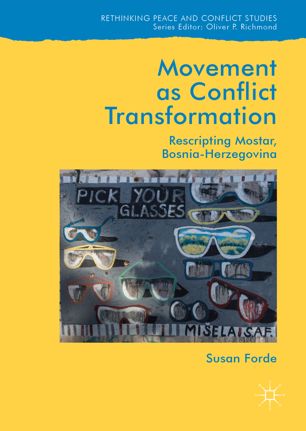 Movement As Conflict Transformation Rescripting Mostar Bosniaherzegovina 1st Ed Susan Forde