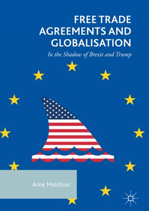 Free Trade Agreements And Globalisation 1st Ed Arne Melchior