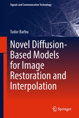 Novel Diffusionbased Models For Image Restoration And Interpolation 1st Ed Tudor Barbu