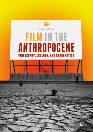 Film In The Anthropocene 1st Ed Daniel White