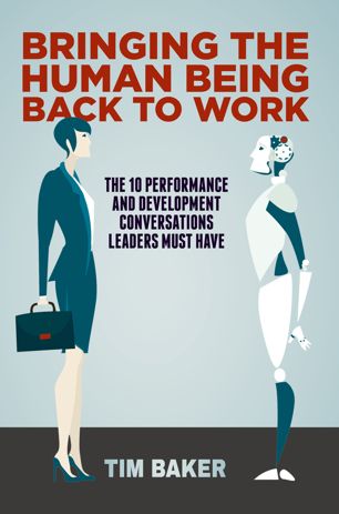 Bringing The Human Being Back To Work 1st Ed Tim Baker