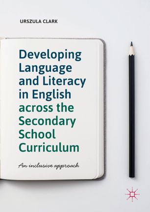 Developing Language And Literacy In English Across The Secondary School Curriculum 1st Ed Urszula Clark