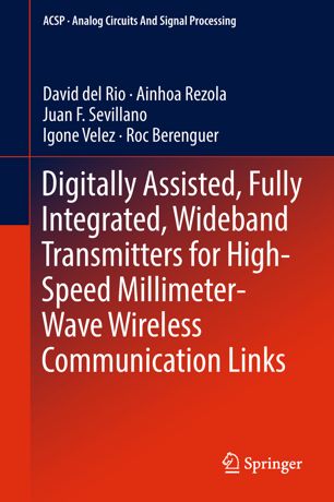 Digitally Assisted Fully Integrated Wideband Transmitters For Highspeed Millimeterwave Wireless Communication Links 1st Ed David Del Rio