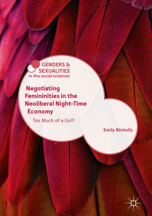Negotiating Femininities In The Neoliberal Nighttime Economy 1st Ed Emily Nicholls