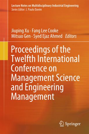 Proceedings Of The Twelfth International Conference On Management Science And Engineering Management 1st Ed Jiuping Xu