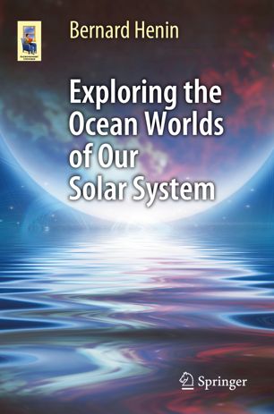 Exploring The Ocean Worlds Of Our Solar System 1st Ed Bernard Henin