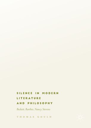 Silence In Modern Literature And Philosophy 1st Ed Thomas Gould
