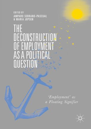 The Deconstruction Of Employment As A Political Question 1st Ed Amparo Serranopascual