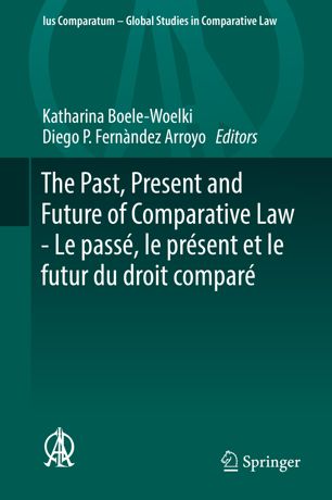 The Past Present And Future Of Comparative Law Le Pass Le Prsent Et Le Futur Du Droit Compar 1st Ed Katharina Boelewoelki
