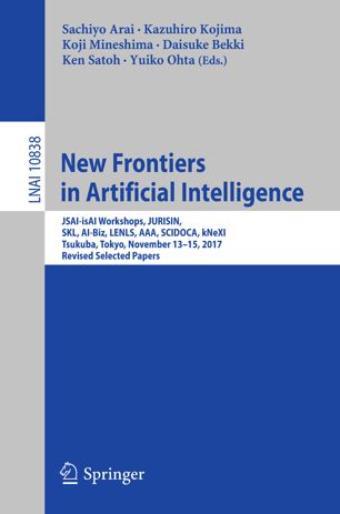 New Frontiers In Artificial Intelligence Jurisin Skl Albiz Tuskuba Lenls Aaa Scidoca Knexi Tokyo November 1315 2017 Revised Papers 1st Ed Sachiyo Arai