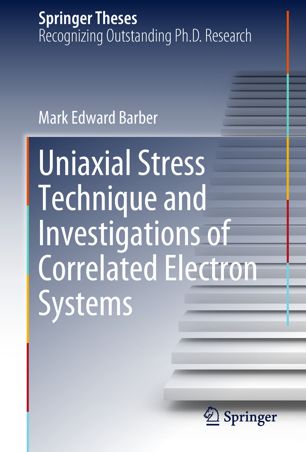 Uniaxial Stress Technique And Investigations Of Correlated Electron Systems 1st Ed Mark Edward Barber