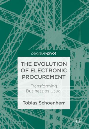 The Evolution Of Electronic Procurement 1st Ed Tobias Schoenherr