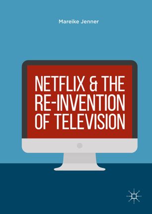 Netflix And The Reinvention Of Television 1st Ed Mareike Jenner