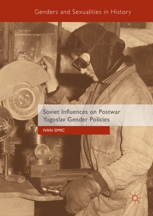 Soviet Influences On Postwar Yugoslav Gender Policies 1st Ed Ivan Simic