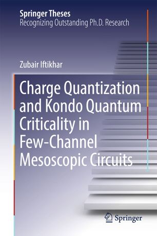 Charge Quantization And Kondo Quantum Criticality In Fewchannel Mesoscopic Circuits 1st Ed Zubair Iftikhar