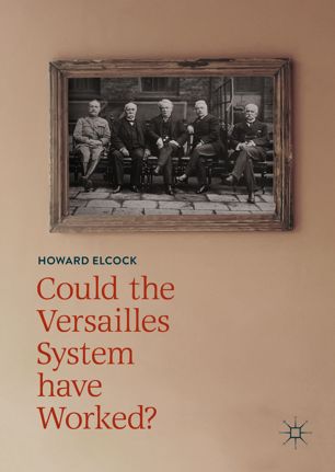 Could The Versailles System Have Worked 1st Ed Howard Elcock