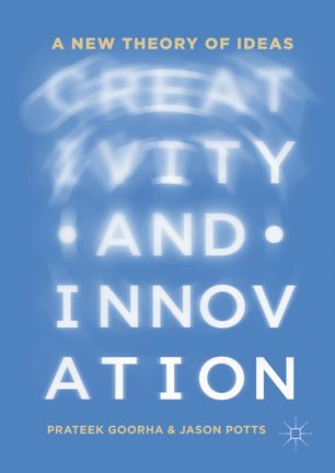 Creativity And Innovation 1st Ed Prateek Goorha Jason Potts
