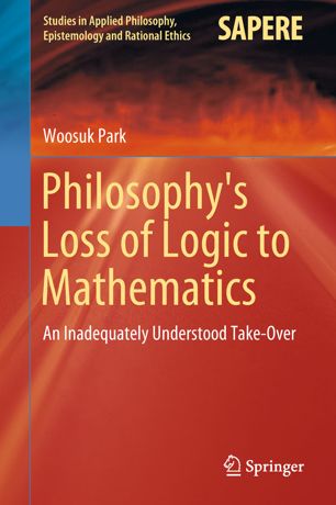 Philosophys Loss Of Logic To Mathematics 1st Ed Woosuk Park