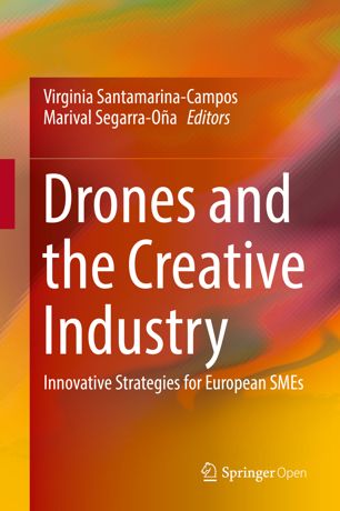 Drones And The Creative Industry 1st Ed Virginia Santamarinacampos