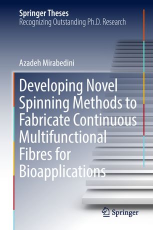 Developing Novel Spinning Methods To Fabricate Continuous Multifunctional Fibres For Bioapplications 1st Ed Azadeh Mirabedini