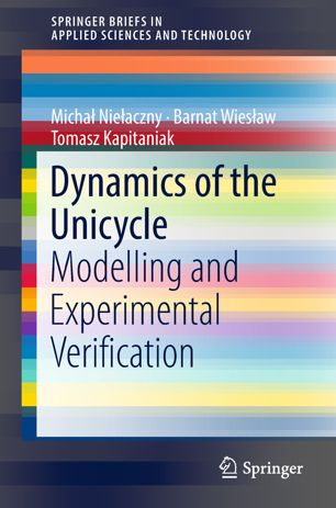 Dynamics Of The Unicycle Modelling And Experimental Verification 1st Ed Micha Nieaczny