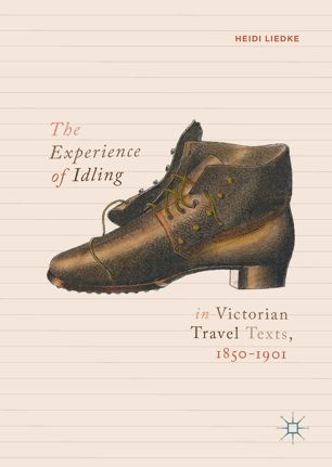 The Experience Of Idling In Victorian Travel Texts 18501901 1st Ed Heidi Liedke