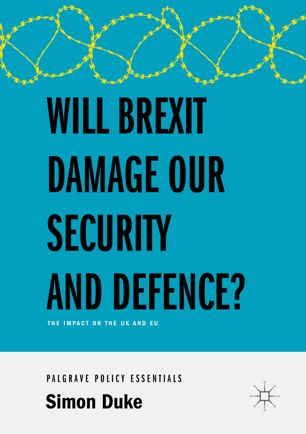 Will Brexit Damage Our Security And Defence 1st Ed Simon Duke