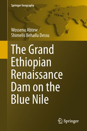 The Grand Ethiopian Renaissance Dam On The Blue Nile 1st Ed Wossenu Abtew