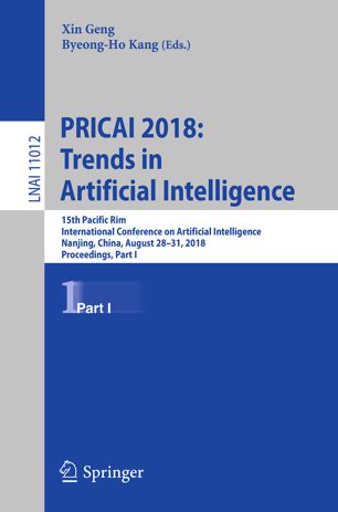 Pricai 2018 Trends In Artificial Intelligence 15th Pacific Rim International Conference On Artificial Intelligence Part I 1st Ed Xin Geng