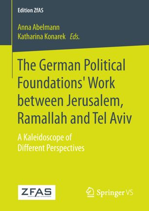 The German Political Foundations Work Between Jerusalem Ramallah And Tel Aviv 1st Ed Anna Abelmann