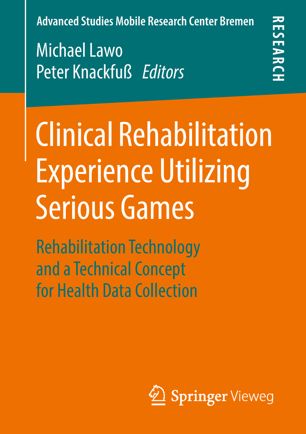 Clinical Rehabilitation Experience Utilizing Serious Games 1st Ed Michael Lawo
